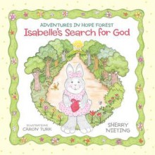 Adventures in Hope Forest: Isabelle's Search for God - Sherry Nieting