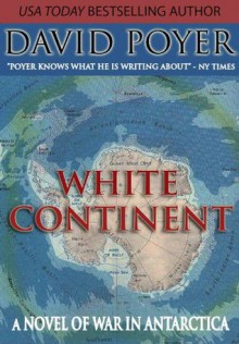 WHITE CONTINENT: A Novel of War in Antarctica - David Poyer