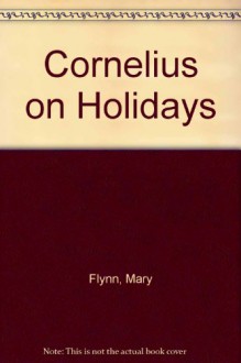 Cornelius On Holidays - Mary Flynn, Terry Myler