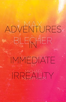 Adventures In Immediate Irreality - Max Blecher, Michael Henry Heim