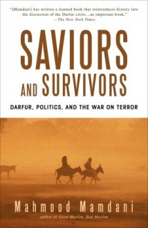 Saviors and Survivors: Darfur, Politics, and the War on Terror - Mahmood Mamdani