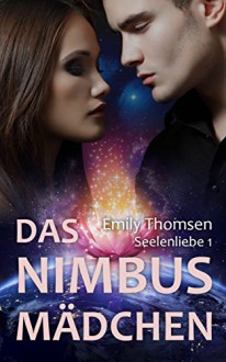 Das Nimbusmädchen: Seelenliebe 1 - Emily Thomsen