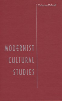 Modernist Cultural Studies - Catherine Driscoll