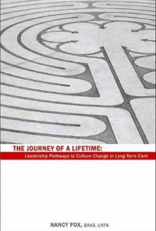 Journey of a Lifetime: Leadership Pathways to Culture Change in Long-Term Care - Nancy Fox