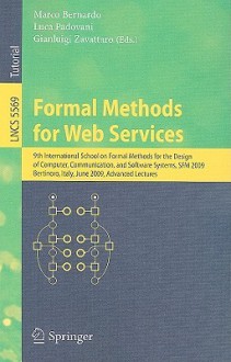 Formal Methods for Web Services: 9th International School on Formal Methods for the Design of Computer, Communication, and Software Systems, SFM 2009, Bertinoro, Italy, June 1-6, 2009, Advanced Lectures - Marco Bernardo, Gianluigi Zavattaro, Luca Padovani