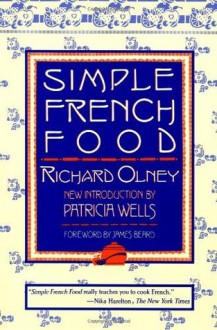 Simple French Food - Richard Olney, James Beard, Patricia Wells