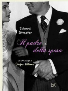 Il padre della sposa - Edward Streeter, Gluyas Williams, Marianna Matullo