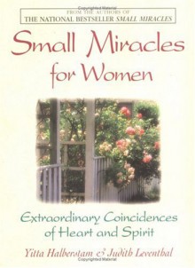 Small Miracles for Women: Extraordinary Coincidences of Heart and Spirit - Yitta Halberstam Mandelbaum, Judith Leventhal, Yitta Halberstam