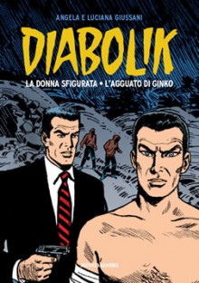 Diabolik gli anni d'oro n. 26: La donna sfigurata - L'agguato di Ginko - Angela Giussani, Luciana Giussani, Enzo Facciolo, Flavio Bozzoli, Lino Jeva