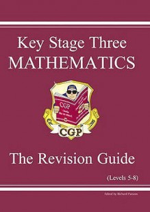 Mathematics: Key Stage Three: The Revision Guide: Levels 5-8 - Richard Parsons