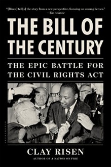 The Bill of the Century: The Epic Battle for the Civil Rights Act - Clay Risen