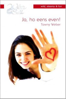 Ja, ho eens even! - Tawny Weber, Annemarie de Vries