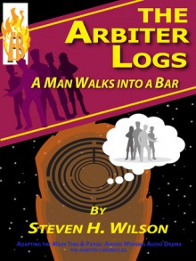 A Man Walks Into a Bar (The Arbiter Logs #2) - Steven H. Wilson