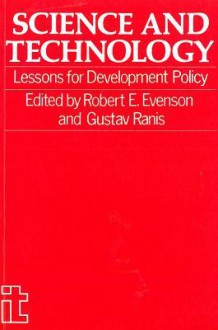 Science and Technology: Lessons for Development Policy - Robert E. Evenson, Gustav Ranis