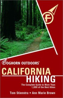 Foghorn Outdoors California Hiking: The Complete Guide to More Than 1,000 of the Best Hikes - Tom Stienstra, Ann Marie Brown