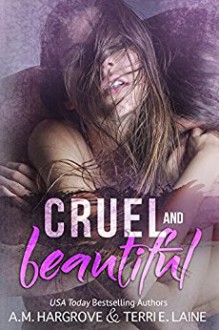 Cruel and Beautiful - A.M. Hargrove, Terri E. Laine