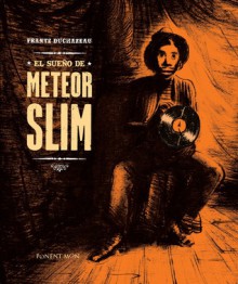 El sueño de Meteor Slim - Frantz Duchazeau