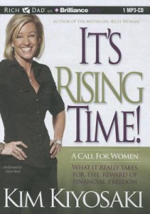 It's Rising Time!: A Call for Women: What It Really Takes for the Reward of Financial Freedom - Kim Kiyosaki