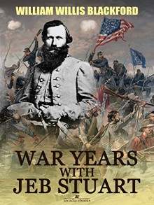 War Years with Jeb Stuart - W. W. Blackford