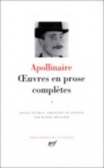 Apollinaire : Oeuvres en prose, tome 1 :Bibliotheque de la Pleiade - Guillaume Apollinaire