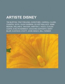 Artiste Disney: Tim Burton, Frank Welker, Friz Freleng, Anne Meson, Hugh Harman, Oliver Wallace, Claude Coats, Mary Blair, John Hench - Livres Groupe