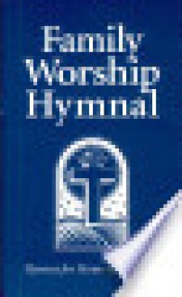 Family Worship Hymnal - Michael McHugh