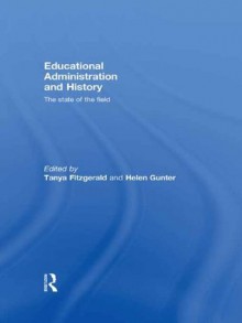 Educational Administration and History: The state of the field - Tanya Fitzgerald, Helen Gunter