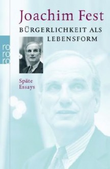 Bürgerlichkeit als Lebensform - Joachim Fest