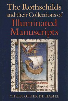 Rothschilds and their Collections of Illuminated Manuscripts - Christopher De Hamel