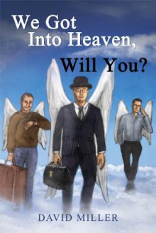 We Got Into Heaven, Will You? - David Miller