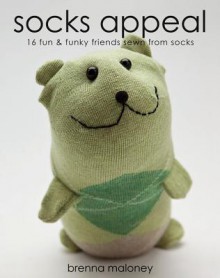 Socks Appeal: 16 Fun & Funky Friends Sewn from Socks - Brenna Maloney