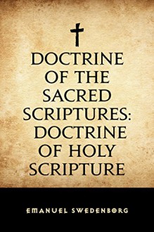 Doctrine of the Sacred Scriptures: Doctrine of Holy Scripture - Emanuel Swedenborg