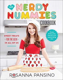 The Nerdy Nummies Cookbook: Sweet Treats for the Geek in All of Us - Rosanna Pansino