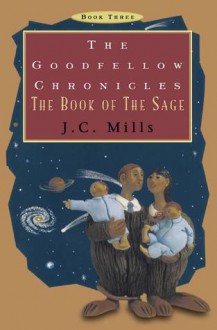 The Goodfellow Chronicles: The Book of the Sage - J.C. Mills