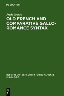 Old French And Comparative Gallo Romance Syntax (Beihefte Zur Zeitschrift Fur Romanische Philologie) - Frede Jensen