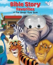 Bible Story Favorites: A Fun Googly Eyes Book (Googly Eyes) - Jill Roman Lord