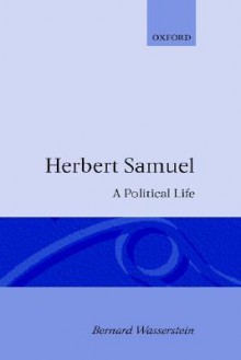 Herbert Samuel - A Political Life - Bernard Wasserstein