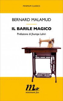 Il barile magico - Bernard Malamud, Jhumpa Lahiri, Vincenzo Mantovani