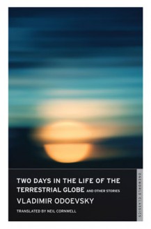 Two Days in the Life of the Terrestrial Globe and Other Stories - Vladimir Odoevsky, Neil Cornwell