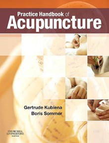 Practice Handbook of Acupuncture - Gertrude Kubiena