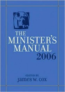 Minister's Manual 2006 Edition (Minister's Manual) - James W. Cox