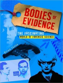 Bodies of Evidence - The Fascinating World of Forensic Science - Brian Innes