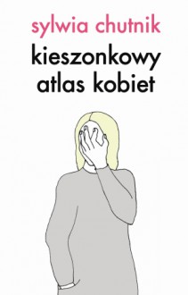 Kieszonkowy atlas kobiet - Sylwia Chutnik