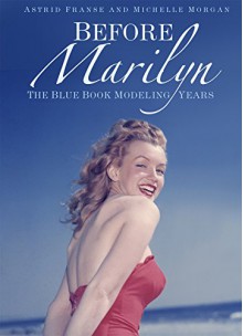 Before Marilyn: The Blue Book Modeling Years - Astrid Franse, Michelle Morgan