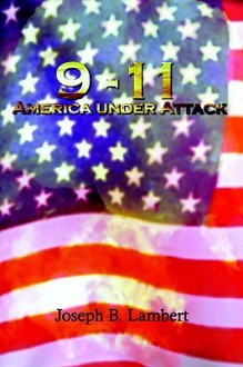 9-11 America Under Attack - Joseph B. Lambert