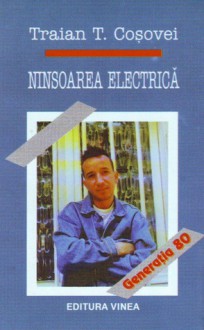 Ninsoarea electrică. Antologie - Traian T. Coşovei, Tudor Jebeleanu, Nicolae Breban, Gheorghe Grigurcu