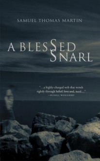 A Blessed Snarl - Samuel Thomas Martin