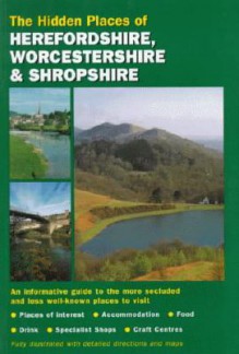 The Hidden Places of Herefordshire, Worcestershire and Shropshire - Travel Publishing Ltd