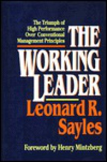 Working Leader: The Triumph of High Performance Over Conventional Management Principles - Leonard R. Sayles