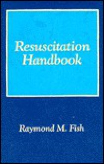 Resuscitation Handbook - Raymond M. Fish